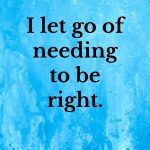 I let go of needing to be right