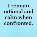 I remain rational and calm when confronted