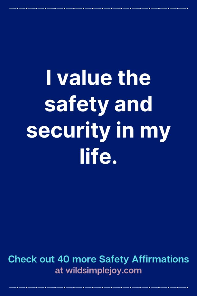 Vertical Pinterest Image with blue background that reads I value the safety and security in my life Check out 40 more Safety Affirmations at wildsimplejoy.com