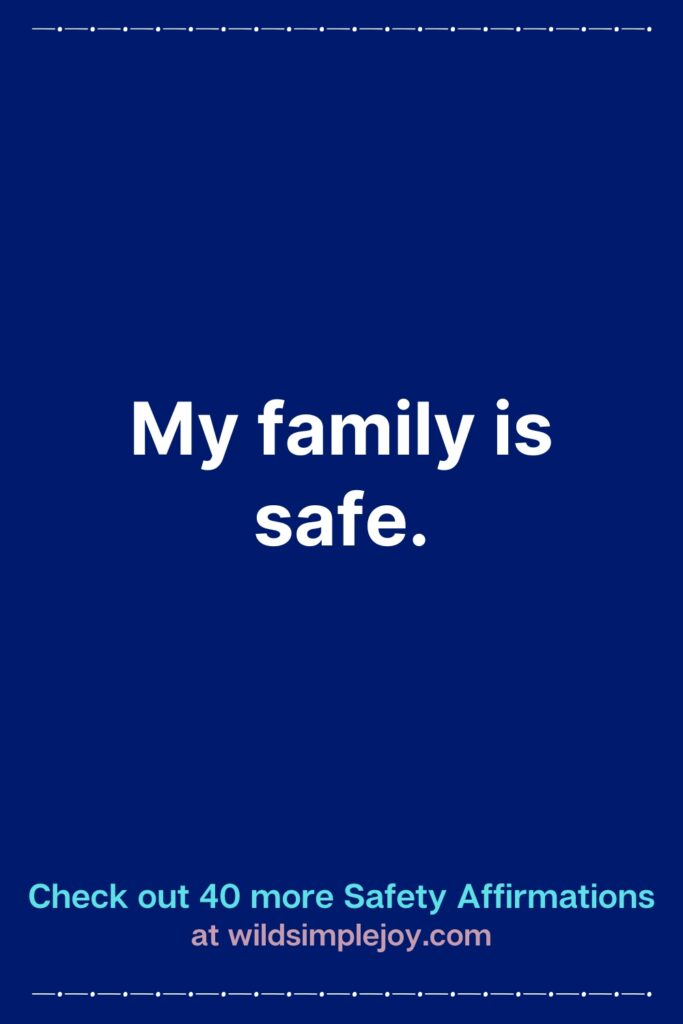 Vertical Pinterest Image with blue background that reads My family is safe Check out 40 more Safety Affirmations at wildsimplejoy.com