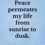 Peace permeates my life from sunrise to dusk