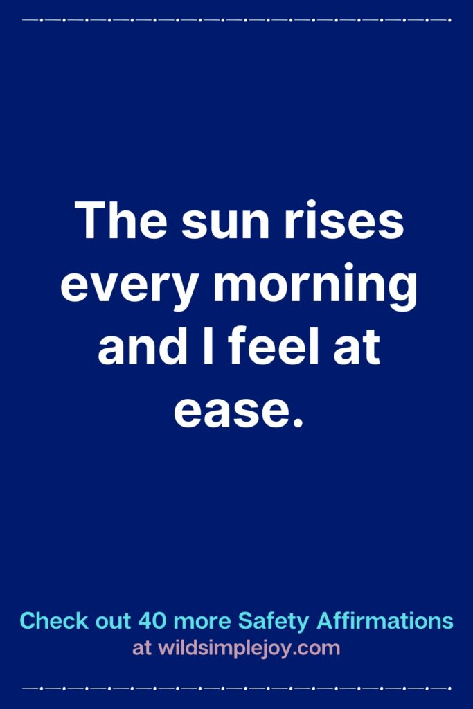 Vertical Pinterest Image with blue background that reads The sun rises every morning and I feel at ease Check out 40 more Safety Affirmations at wildsimplejoy.com
