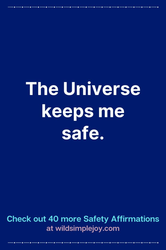 Vertical Pinterest Image with blue background that reads The universe keeps me safe Check out 40 more Safety Affirmations at wildsimplejoy.com