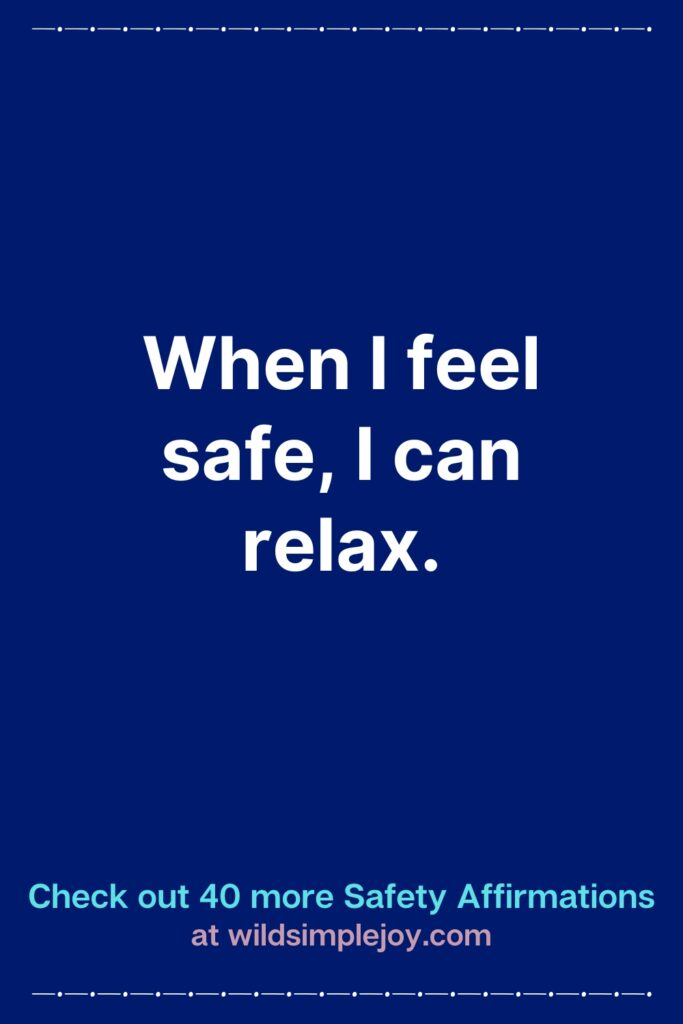 Vertical Pinterest Image with blue background that reads When I feel safe, I can relax Check out 40 more Safety Affirmations at wildsimplejoy.com