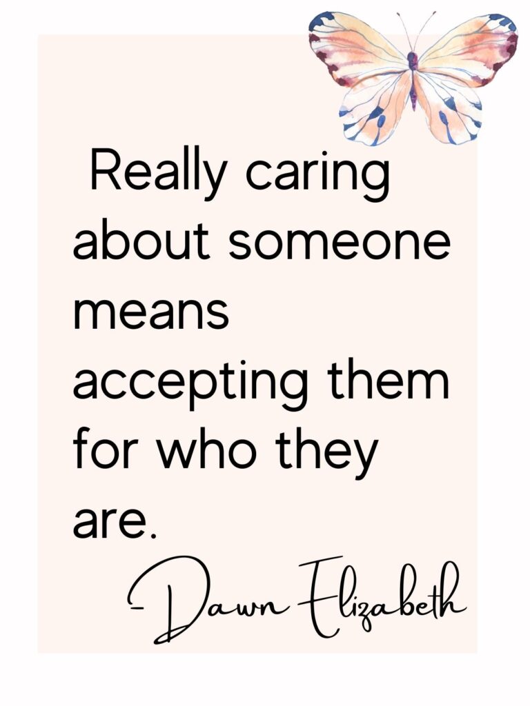 Really caring about someone means accepting them for who they are, Dawn Elizabeth Wild Simple Joy