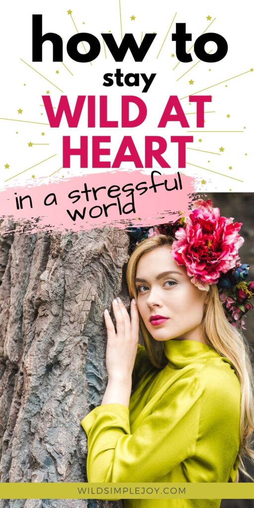 How to Stay Wild at Heart in this stressful world (Pinterest Image with Woman with flower in her hair)