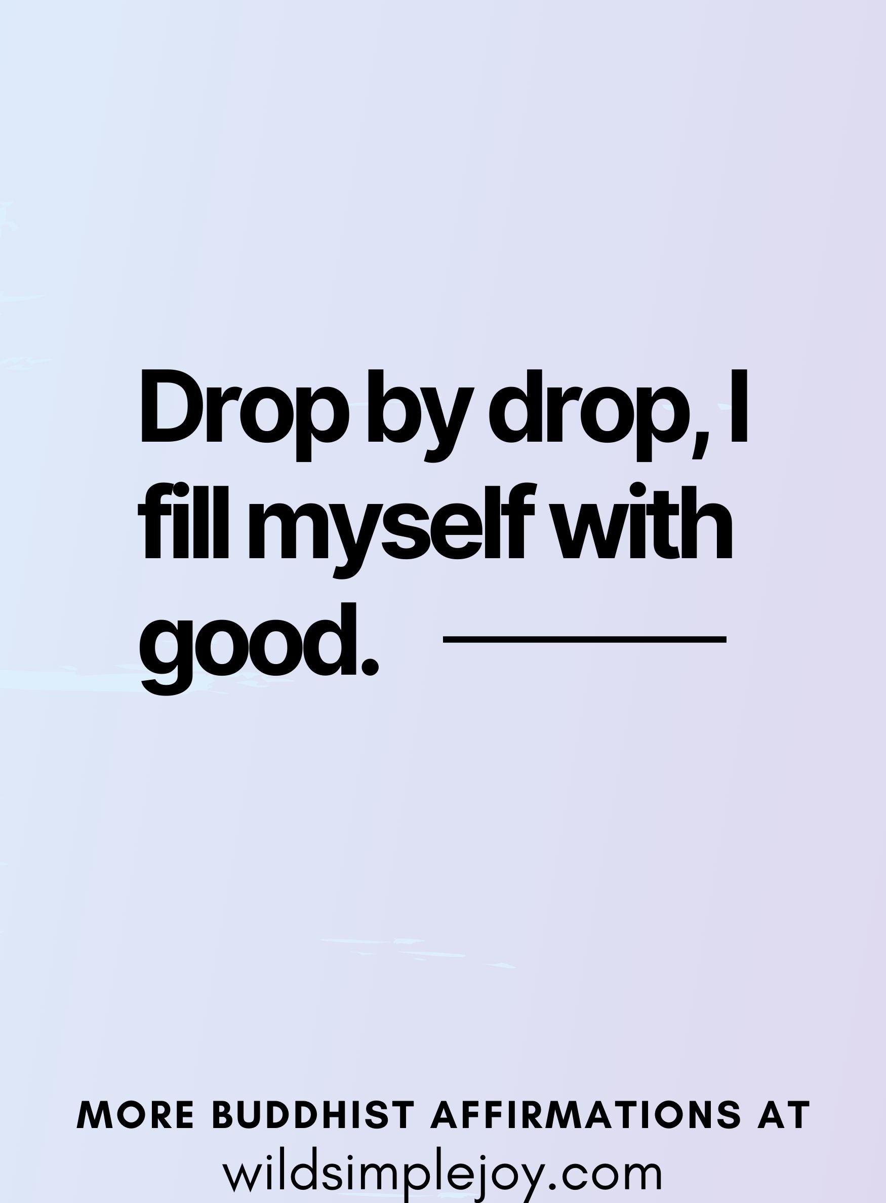 Drop by drop I fill myself with good. (Affirmation based on Buddha quote on a blue and purple background)