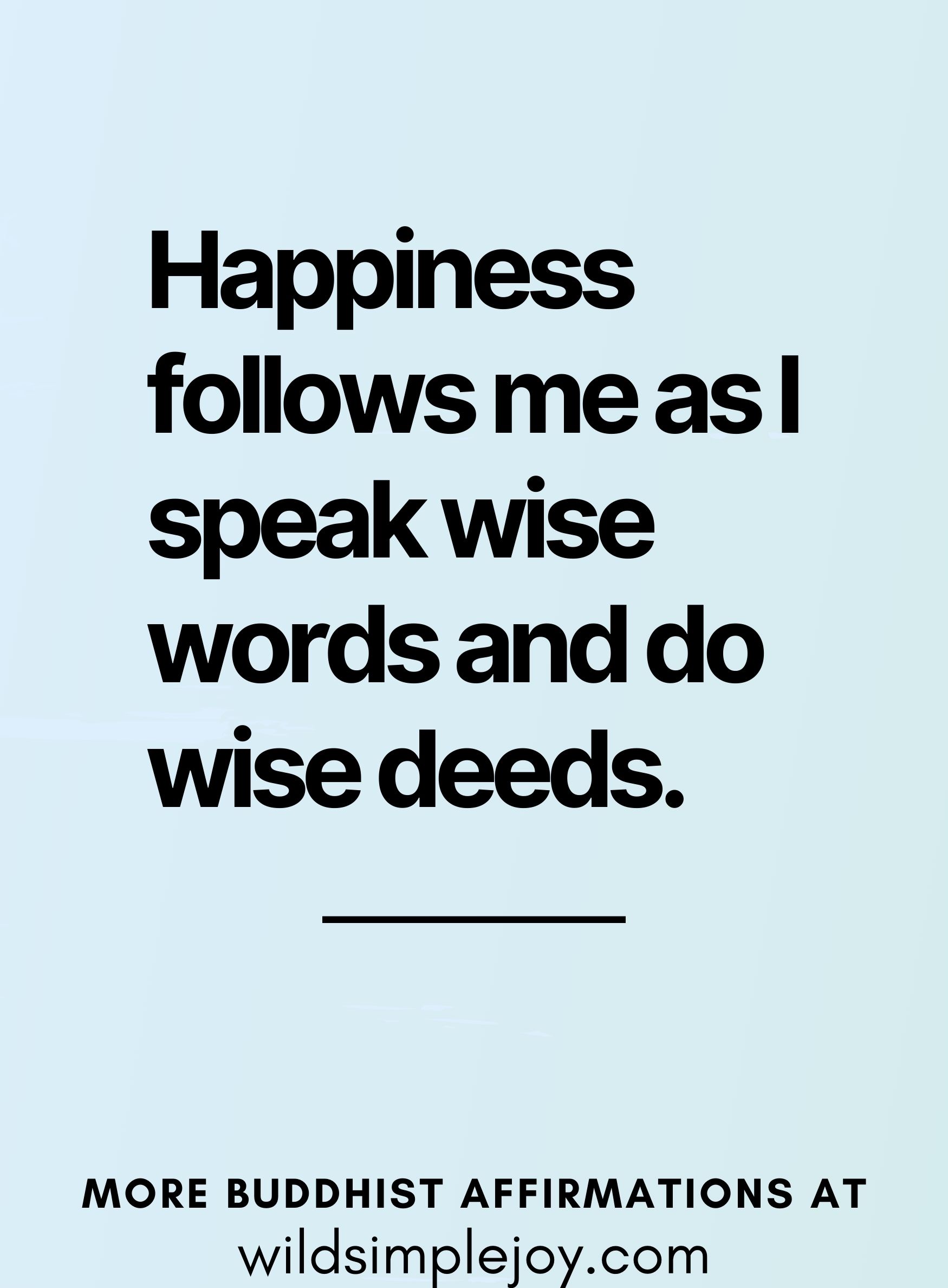 Happiness follows me as I speak wise words and do wise deeds. (based on Buddha teaching, on a blue and green background)