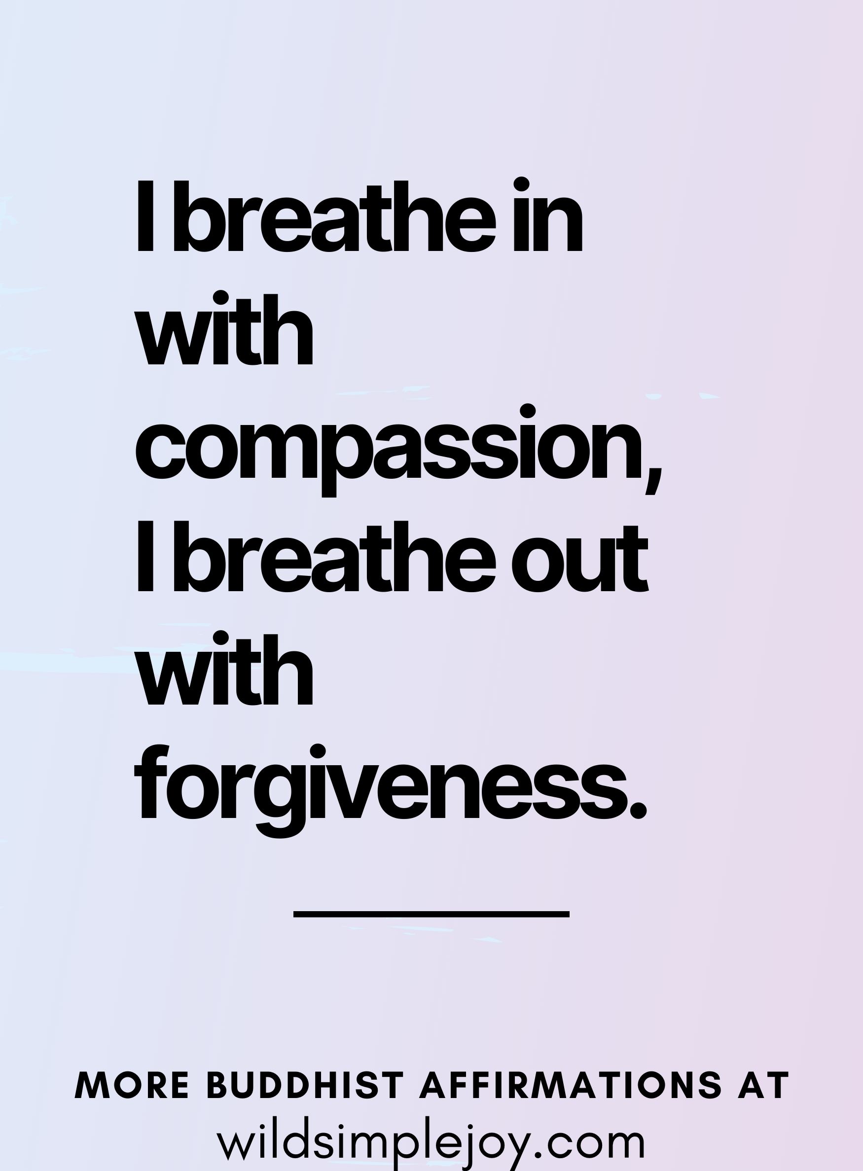 I breathe in with compassion, I breathe out with forgiveness. (on a blue and pink background)