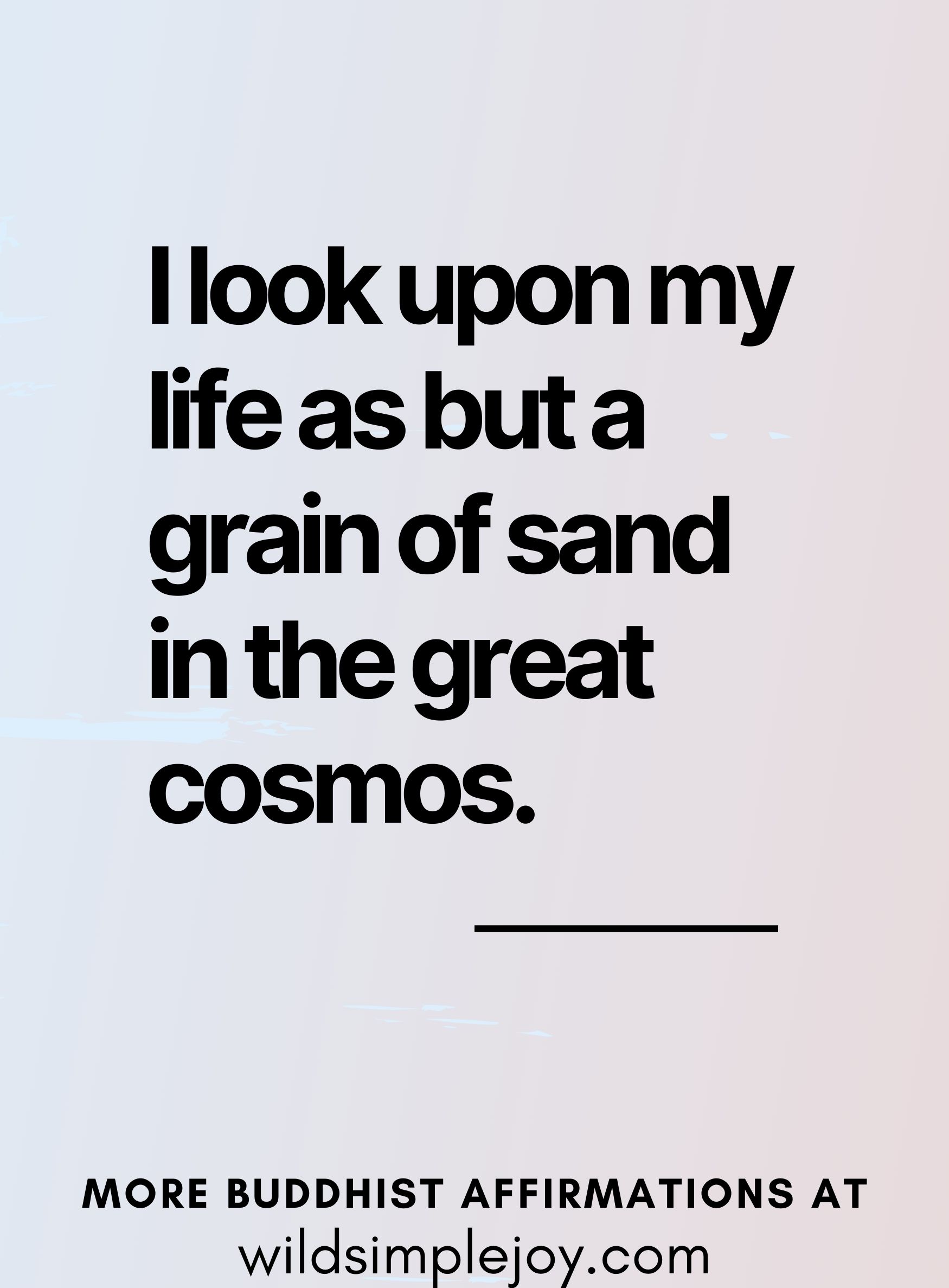 I look upon my life as but a grain of sand in the great cosmos. (on a blue and orange background)