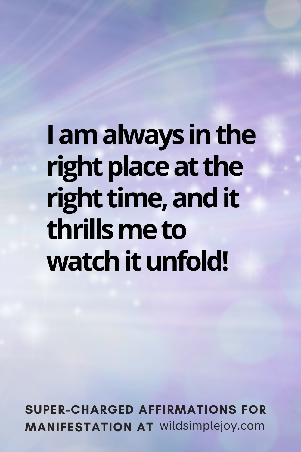 Vertical pin image with wavy pink background and text overlay, I am always in the right place at the right time. Super-Charged Manifestation Affirmations at wildsimplejoy.com