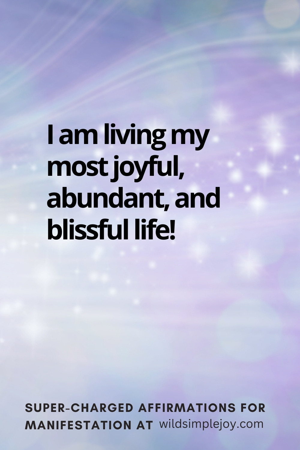 Vertical pin image with wavy pink background and text overlay, I am living my most joyful life! Super-Charged Manifestation Affirmations at wildsimplejoy.com