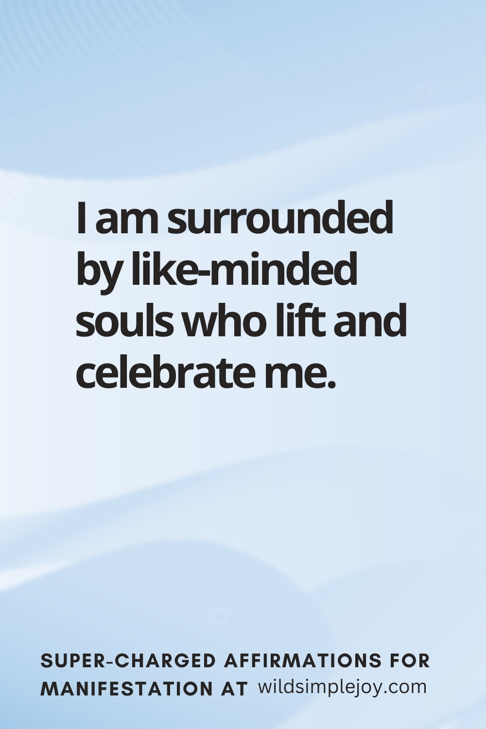 Vertical pin image with wavy pink background and text overlay, I am surrounded by like-minded souls who lift and celebrate me! Super-Charged Manifestation Affirmations at wildsimplejoy.com