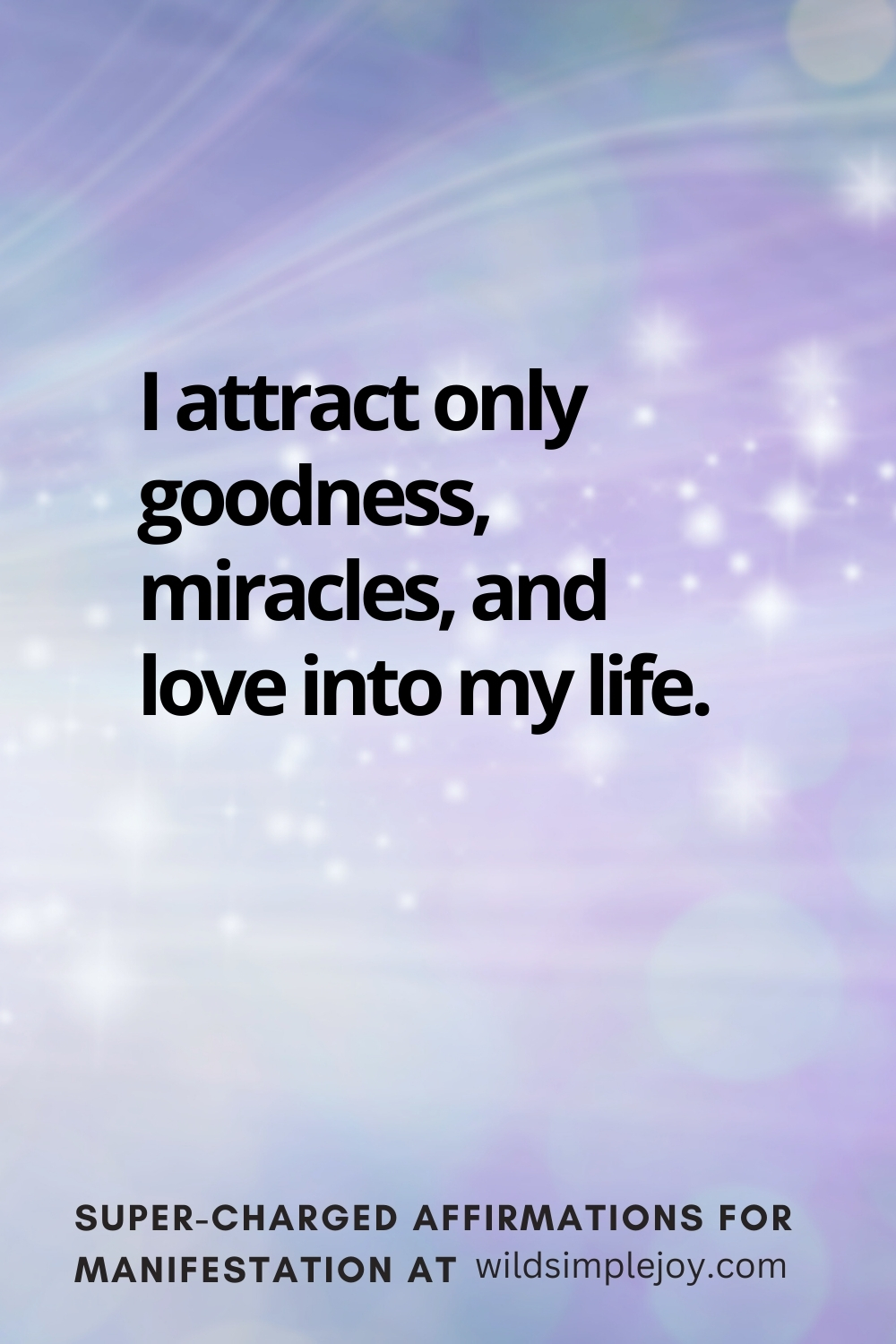 Vertical pin image with wavy pink background and text overlay, I attract only goodness into my life! Super-Charged Affirmations for Manifestation at wildsimplejoy.com