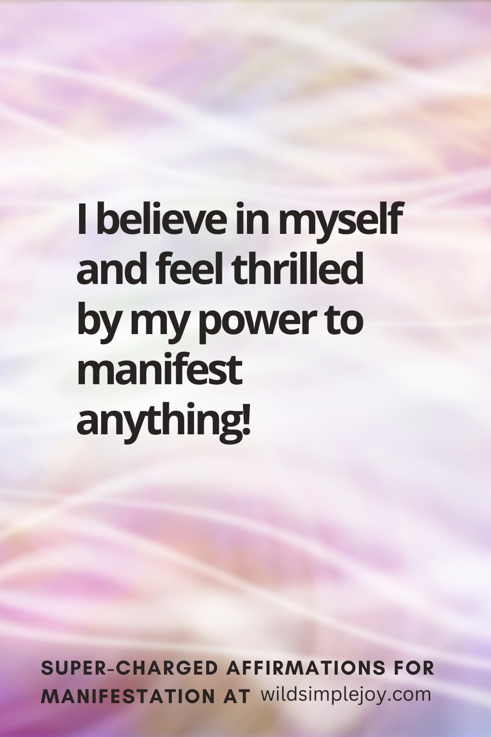 Vertical pin image with wavy pink background and text overlay, I believe in myself and feel thrilled! Super-Charged Affirmations for Manifestation at wildsimplejoy.com