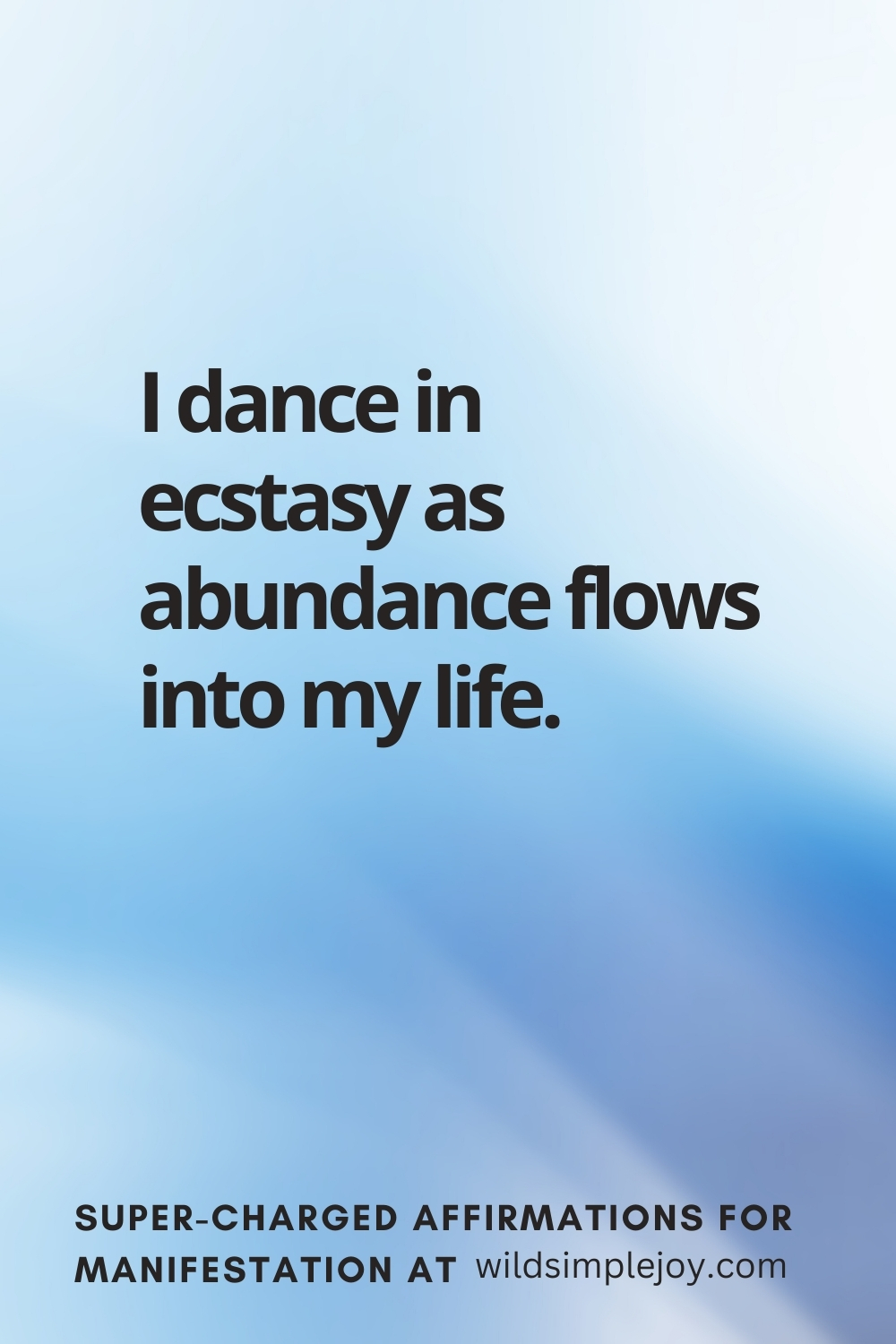 Vertical pin image with wavy pink background and text overlay, I dance in ecstasy as abundance flows! Super-Charged Manifestation Affirmations at wildsimplejoy.com
