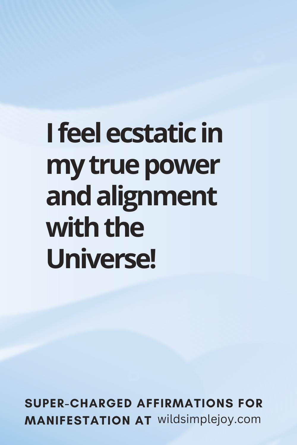 Vertical pin image with wavy pink background and text overlay, I feel ecstatic in my true power. Super-Charged Manifestation Affirmations at wildsimplejoy.com