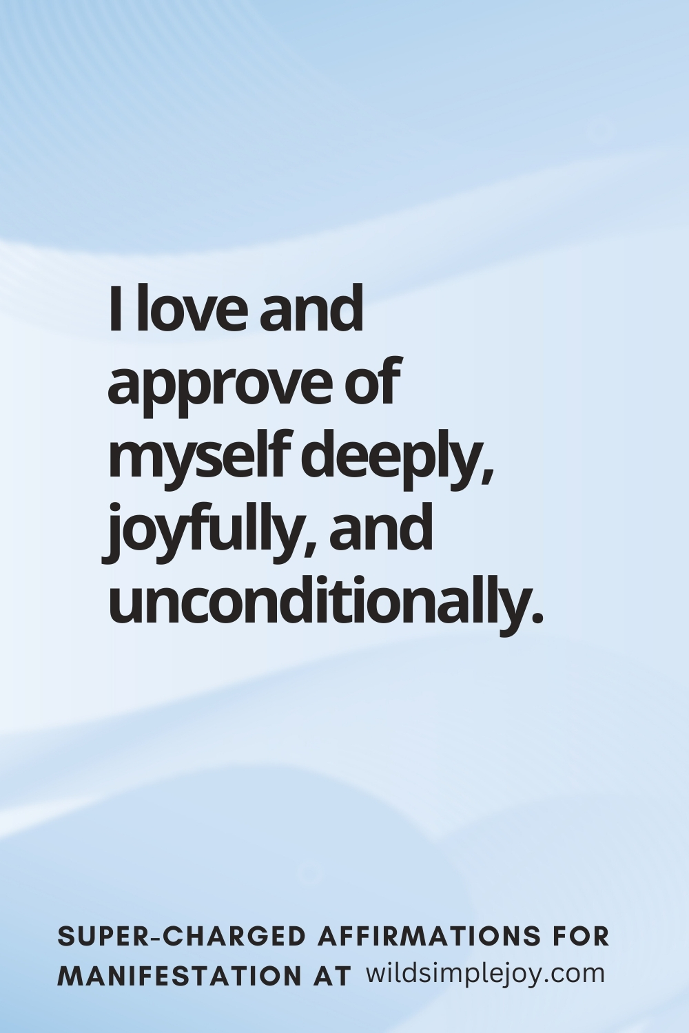 Vertical pin image with wavy pink background and text overlay, I love and approve of myself deeply. Super-Charged Manifestation Affirmations at wildsimplejoy.com