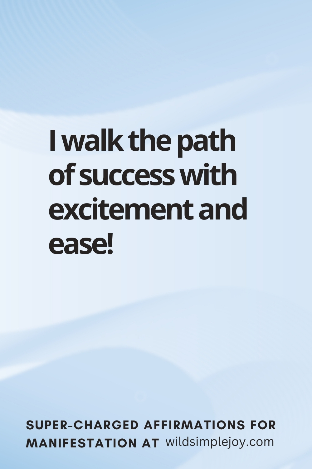 Vertical pin image with wavy pink background and text overlay, I walk the path of success! Super-Charged Manifestation Affirmations at wildsimplejoy.com