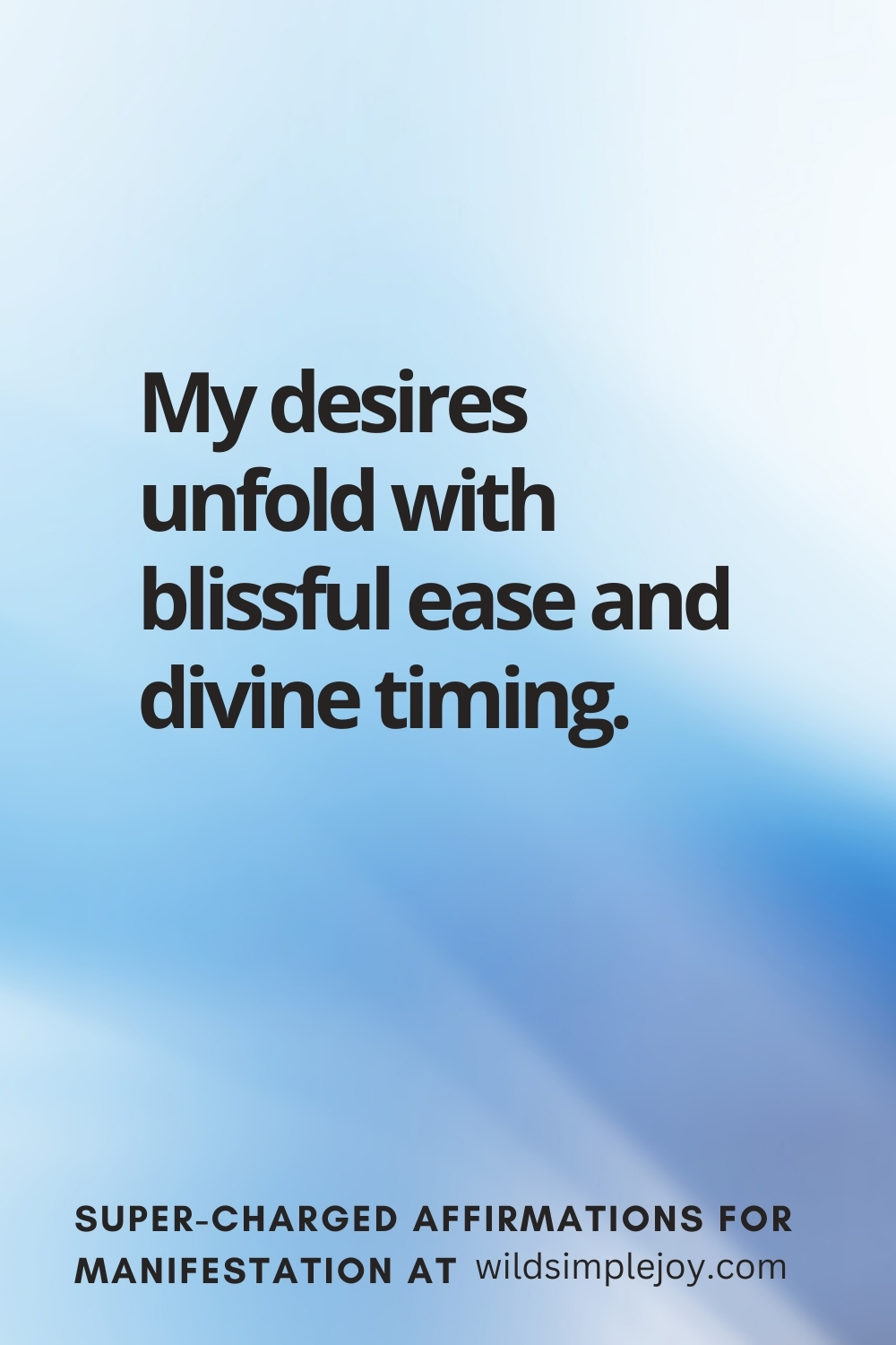 Vertical pin image with wavy pink background and text overlay, My desires unfold with blissful ease. Super-Charged Manifestation Affirmations at wildsimplejoy.com
