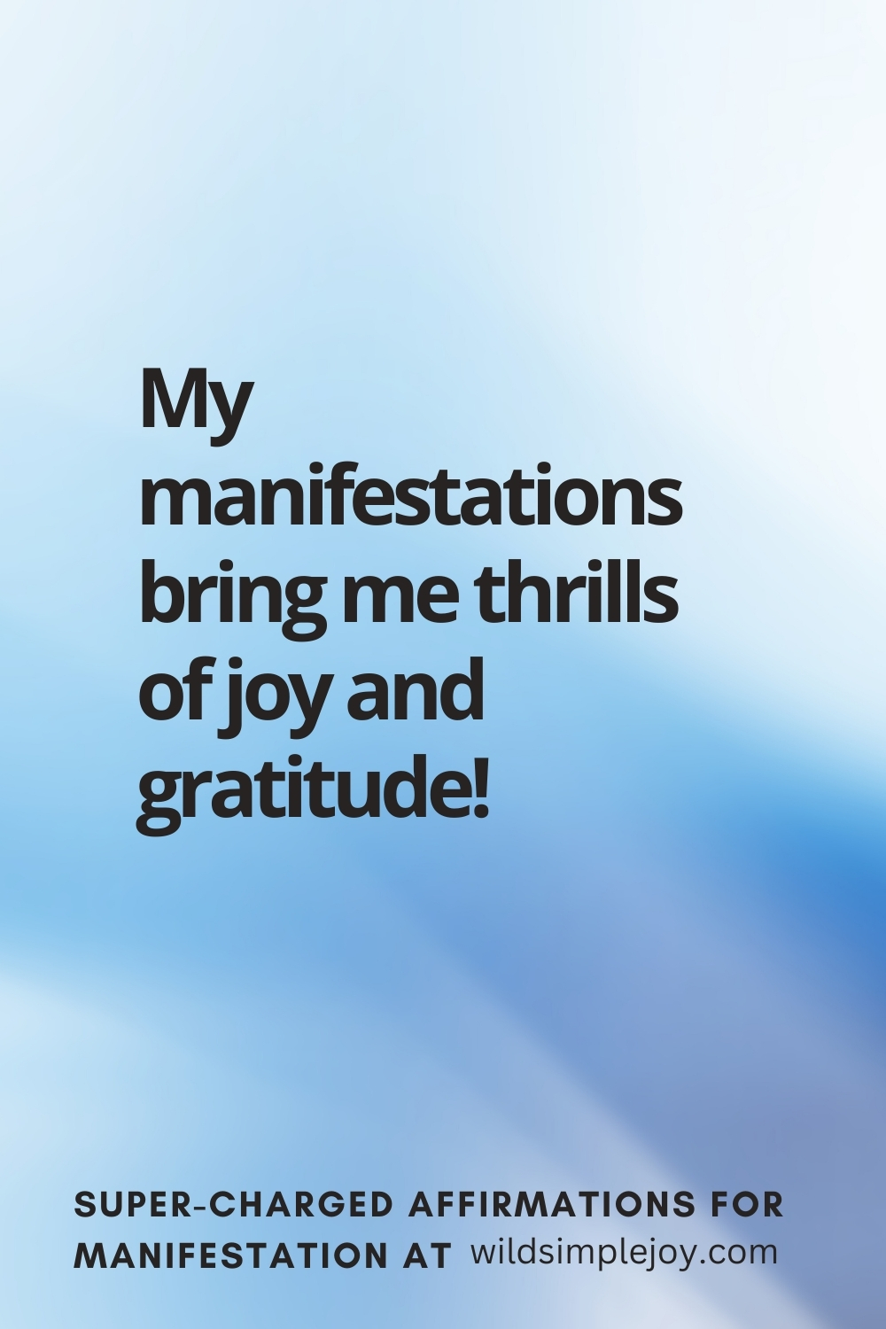 Vertical pin image with wavy pink background and text overlay, My manifestations bring me thrills of joy! Super-Charged Manifestation Affirmations at wildsimplejoy.com