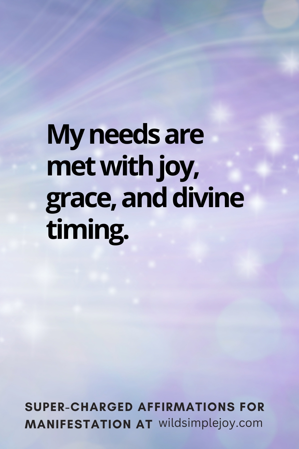 Vertical pin image with wavy pink background and text overlay, My needs are met with joy, grace, and divine timing Super-Charged Affirmations for Manifestation at wildsimplejoy.com
