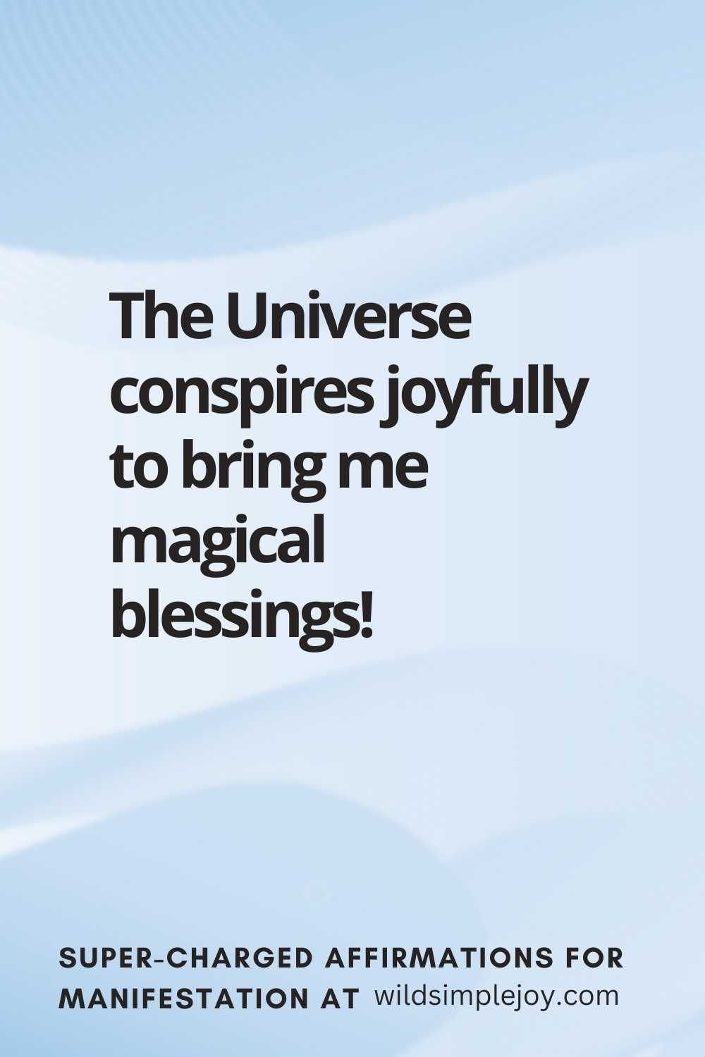 Vertical pin image with wavy pink background and text overlay, The Universe conspires to bring me magical blessings! Super-Charged Manifestation Affirmations at wildsimplejoy.com