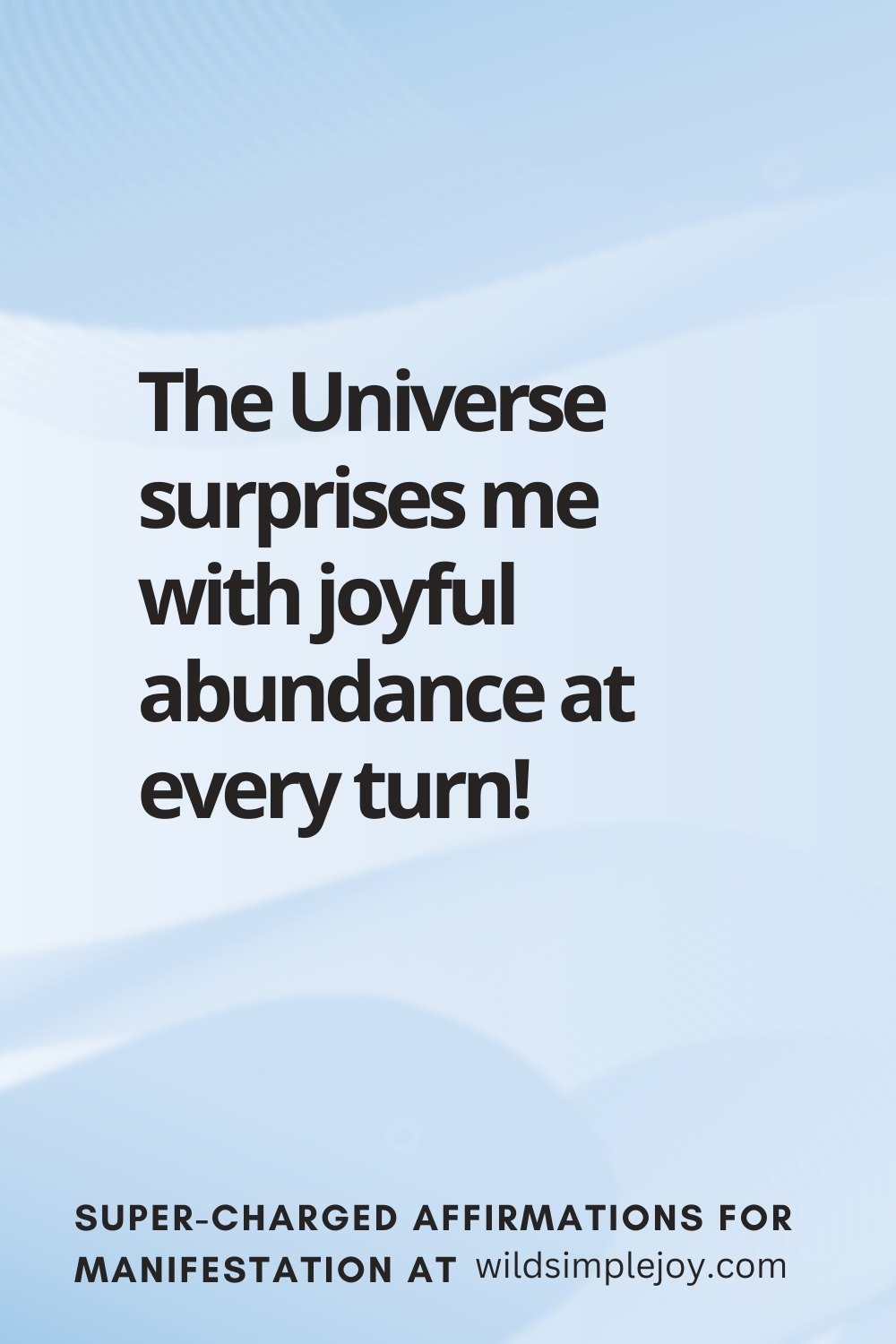 Vertical pin image with wavy pink background and text overlay, The Universe surprises me with joyful abundance at every turn! Super-Charged Manifestation Affirmations at wildsimplejoy.com