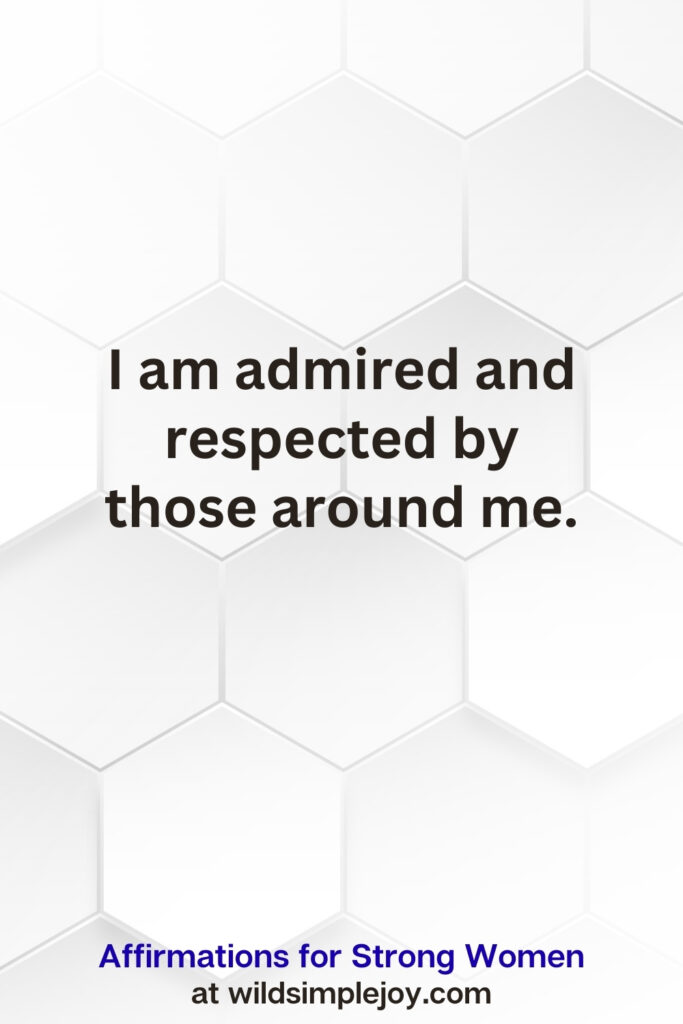 Vertical pin image on white hexagonal background with text overlay, I am admired and respected by those around me. Affirmations for Strong Women