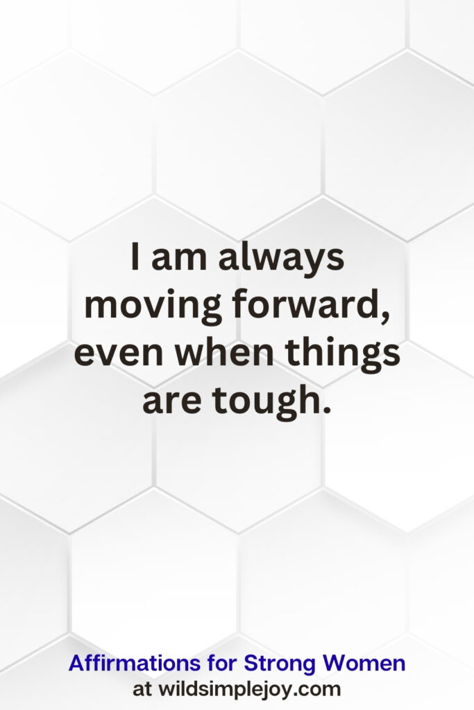 Vertical pin image on white hexagonal background with text overlay, I am always moving forward, even when things are tough. Affirmations for Strong Women