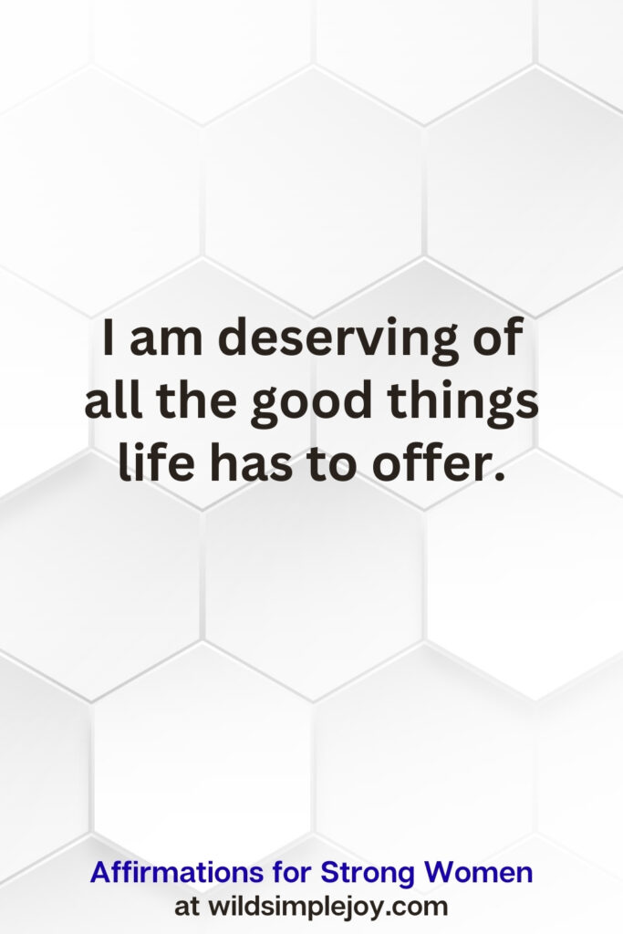 Vertical pin image on white hexagonal background with text overlay, I am deserving of all the good things in life. Affirmations for Strong Women