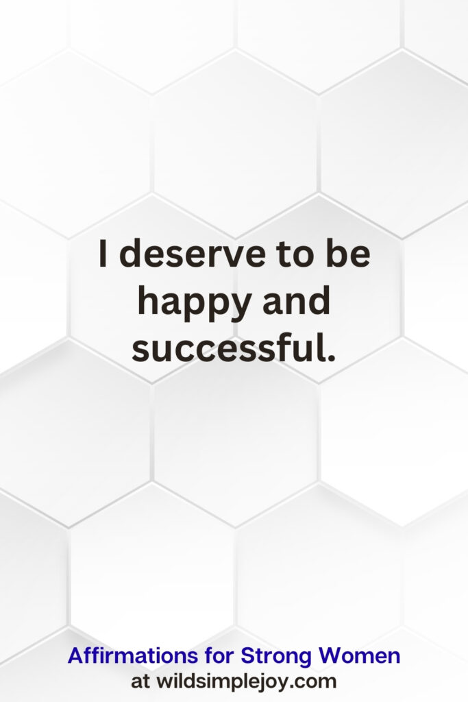 Vertical pin image on white hexagonal background with text overlay, I deserve to be happy and successful. Affirmations for Strong Women