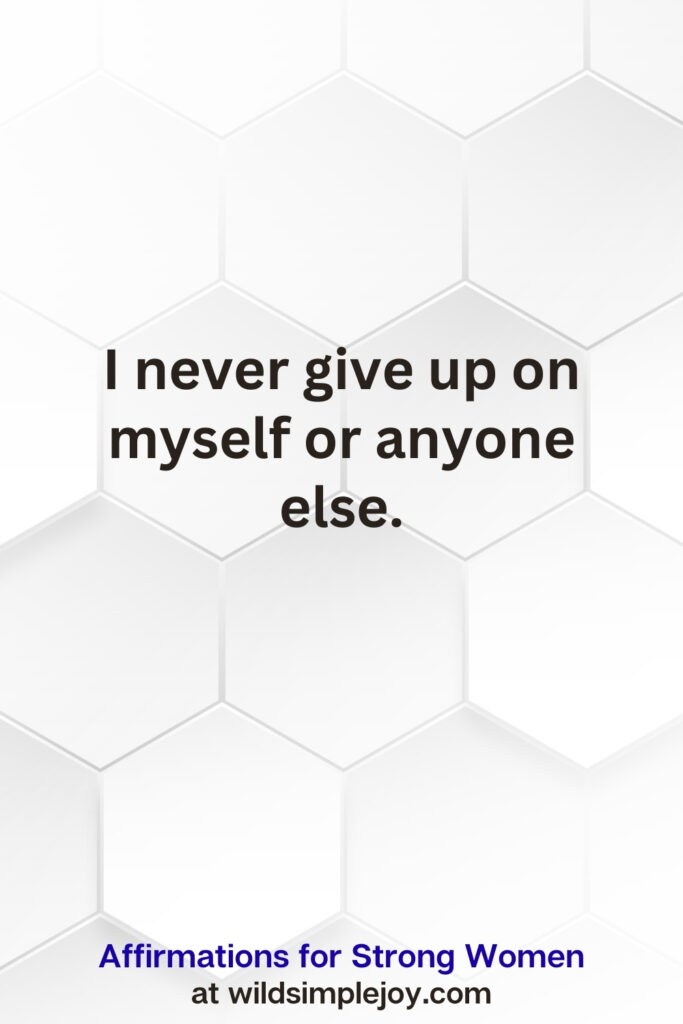 Vertical pin image on white hexagonal background with text overlay, I never give up on myself or anyone else. Affirmations for Strong Women