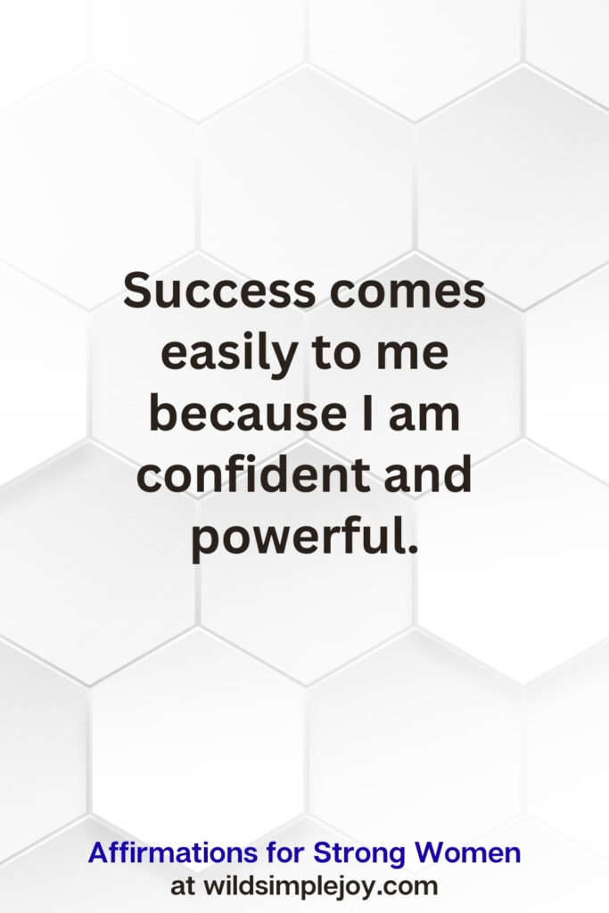 Vertical pin image on white hexagonal background with text overlay, Success comes easily to me because I am confident and powerful. Affirmations for Strong Women