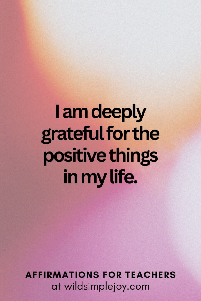 Vertical pin image with bokeh lights background and text overlay, I am deeply grateful for the positive things in my life Affirmations for Teachers at Wild Simple Joy