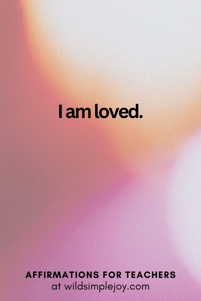 Vertical pin image with bokeh lights background and text overlay, I am loved. Affirmations for Teachers at Wild Simple Joy