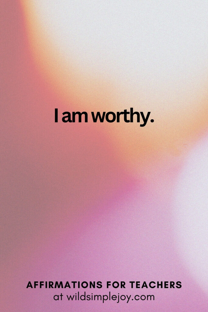 Vertical pin image with bokeh lights background and text overlay, I am worthy. Affirmations for Teachers at Wild Simple Joy