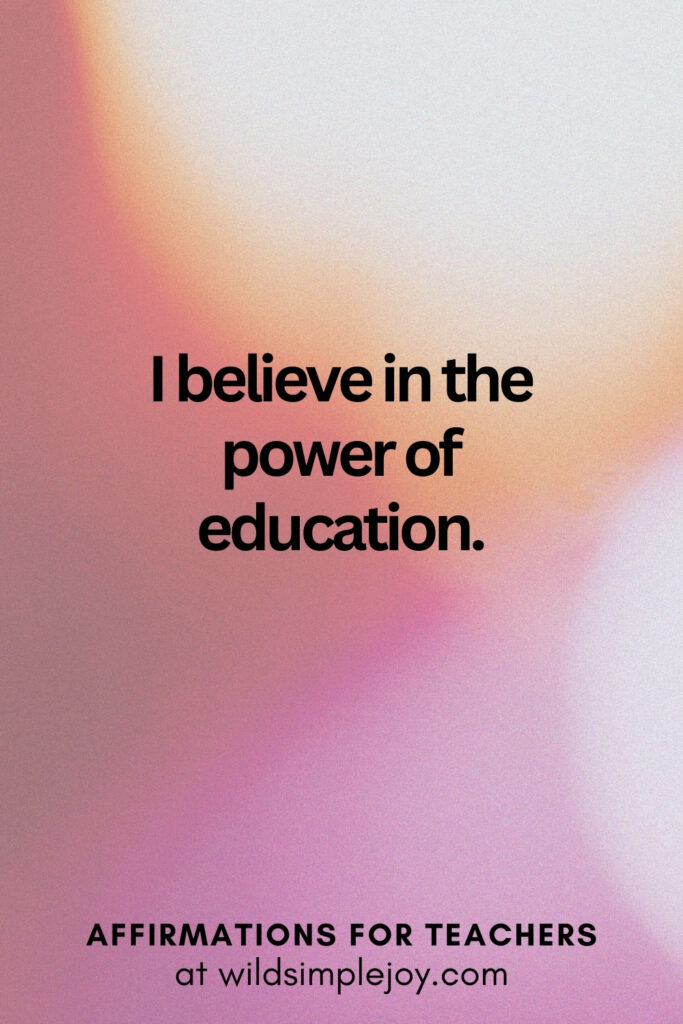 Vertical pin image with bokeh lights background and text overlay, I believe in the power of education. Affirmations for Teachers at Wild Simple Joy