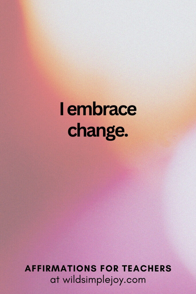 Vertical pin image with bokeh lights background and text overlay, I embrace change. Affirmations for Teachers at Wild Simple Joy