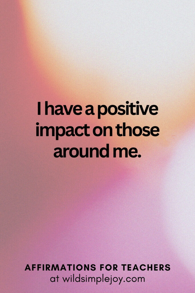 Vertical pin image with bokeh lights background and text overlay, I have a positive impact on those around me. Affirmations for Teachers at Wild Simple Joy