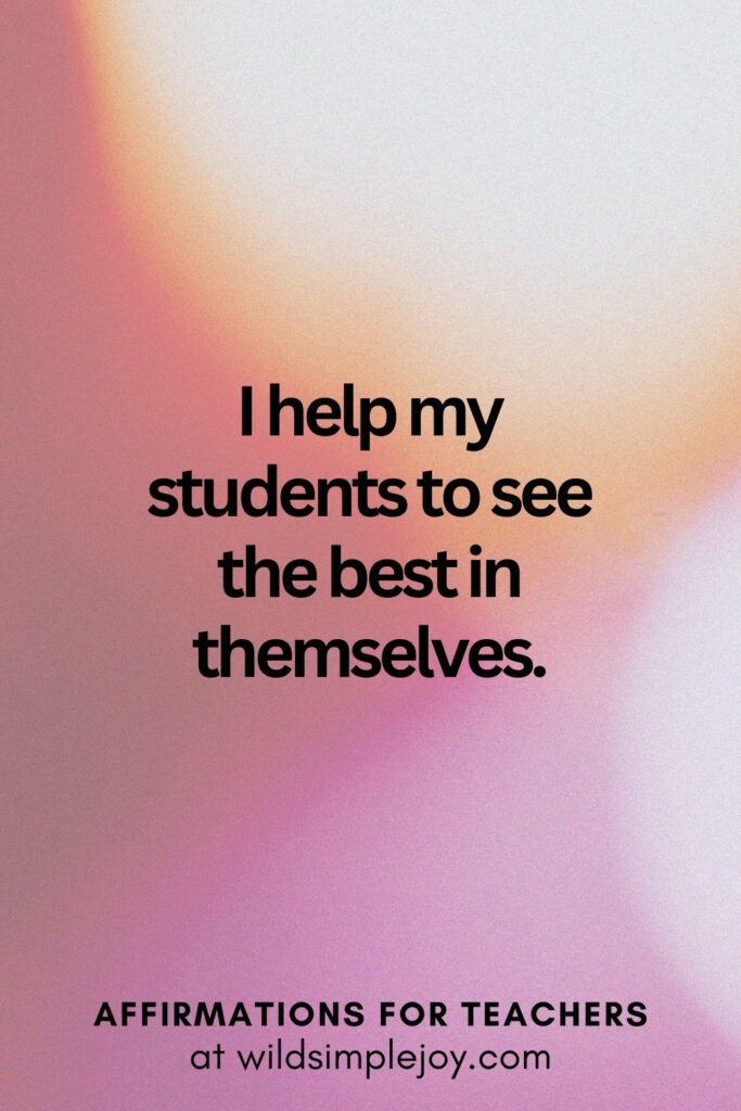 Vertical pin image with bokeh lights background and text overlay, I help my students to see the best in themselves. Affirmations for Teachers at Wild Simple Joy