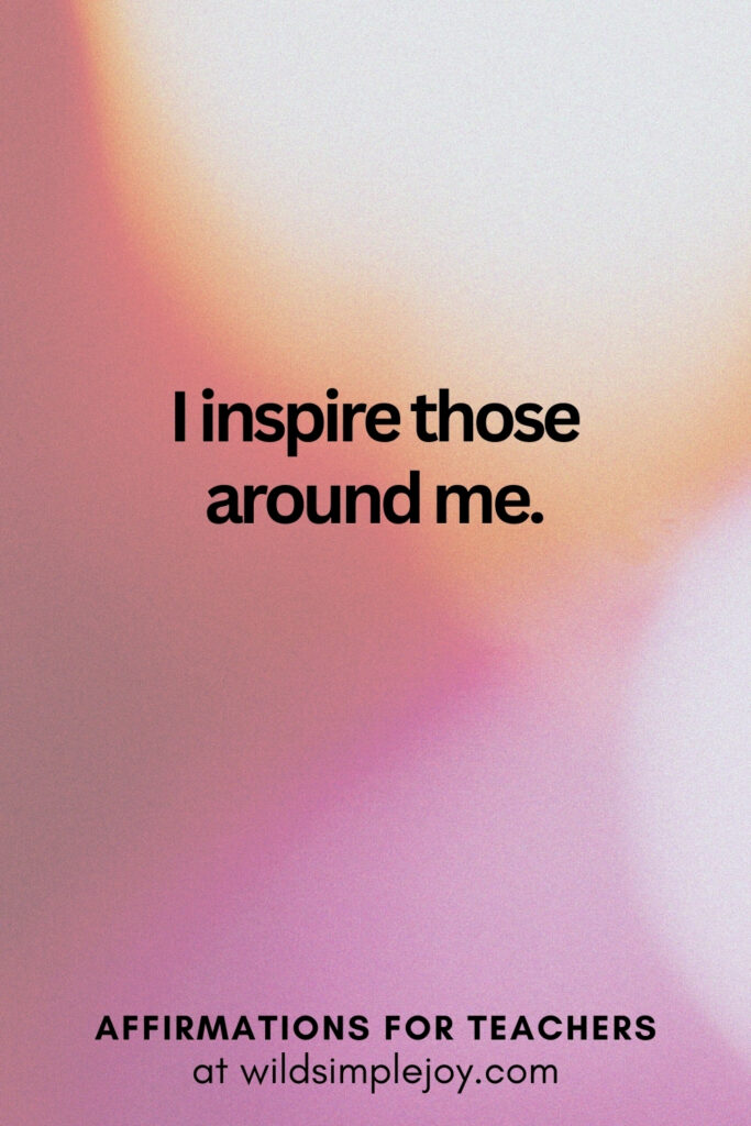 Vertical pin image with bokeh lights background and text overlay, I inspire those around me. Affirmations for Teachers at Wild Simple Joy