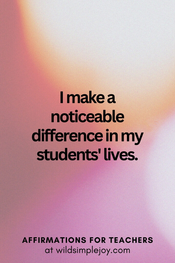 Vertical pin image with bokeh lights background and text overlay, I make a difference in my students' lives.Affirmations for Teachers at Wild Simple Joy