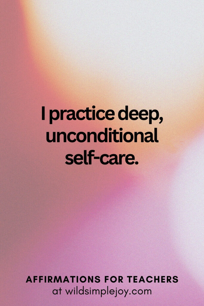 Vertical pin image with bokeh lights background and text overlay, I practice deep, unconditional self-care. Affirmations for Teachers at Wild Simple Joy