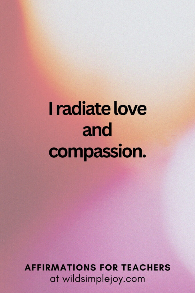 Vertical pin image with bokeh lights background and text overlay, I radiate love and compassion. Affirmations for Teachers at Wild Simple Joy