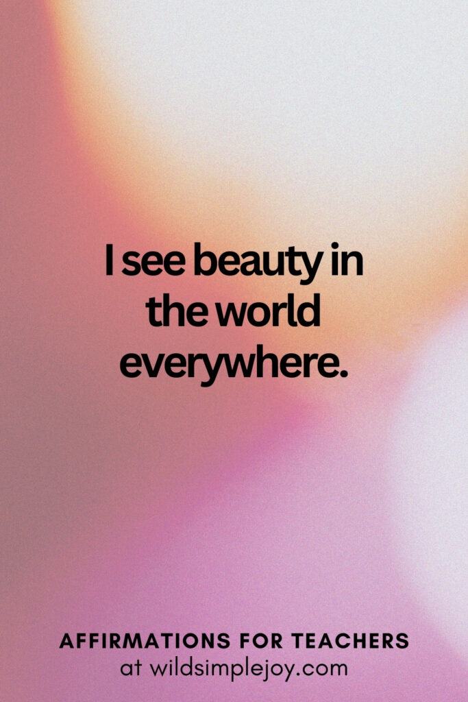 Vertical pin image with bokeh lights background and text overlay, I see beauty in the world everywhere. Affirmations for Teachers at Wild Simple Joy