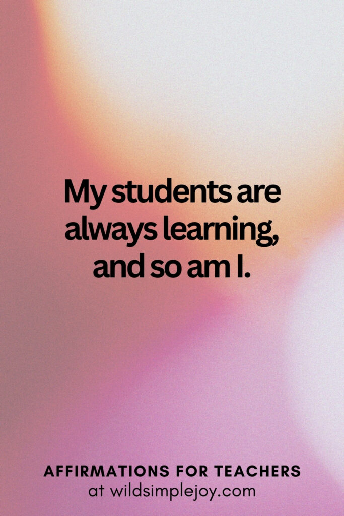 Vertical pin image with bokeh lights background and text overlay, My students are always learning and so am I. Affirmations for Teachers at Wild Simple Joy