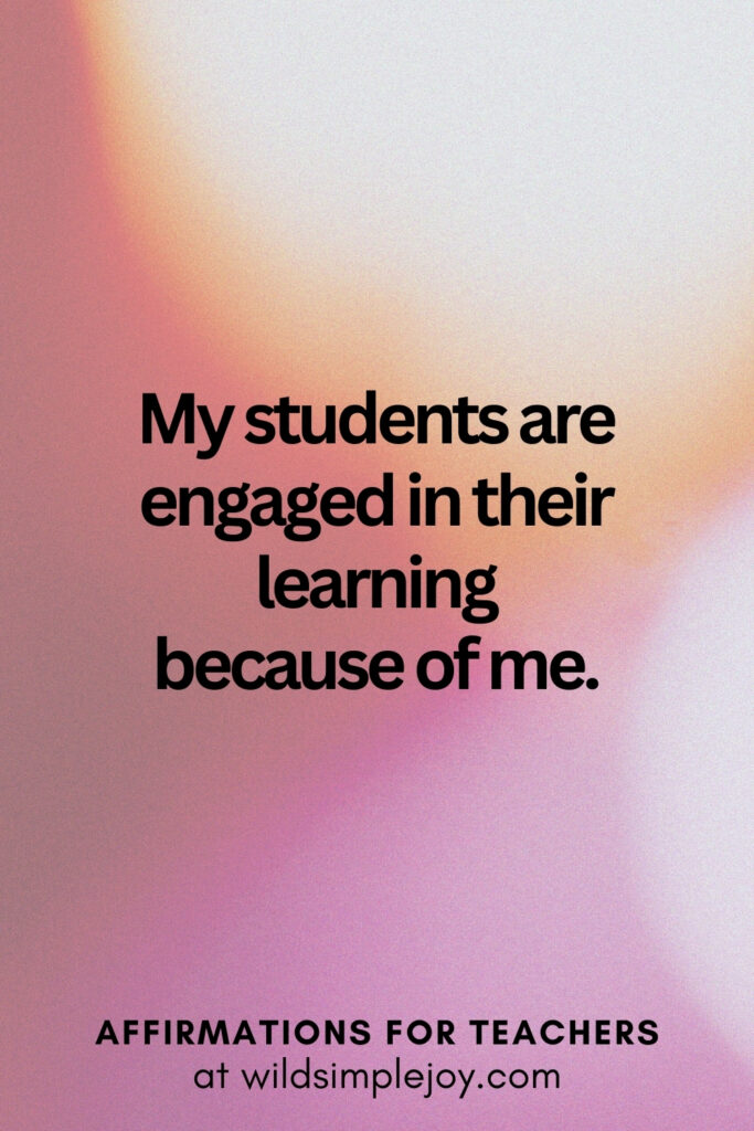 Vertical pin image with bokeh lights background and text overlay, My students are engaged in their learning because of me. Affirmations for Teachers at Wild Simple Joy
