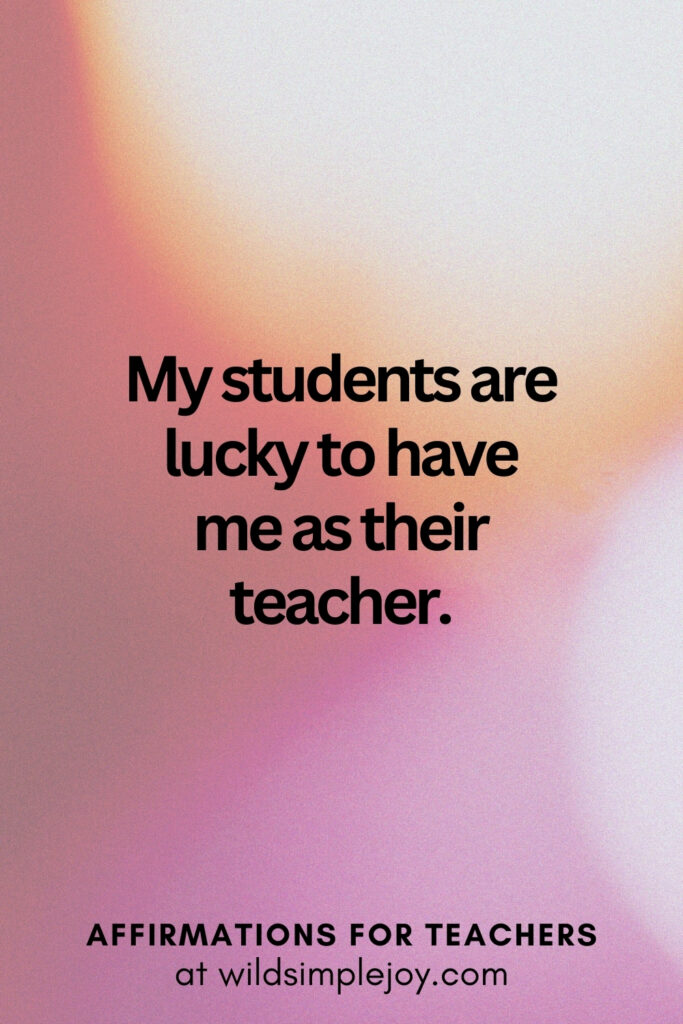 Vertical pin image with bokeh lights background and text overlay, My students are lucky to have me as their teacher. Affirmations for Teachers at Wild Simple Joy