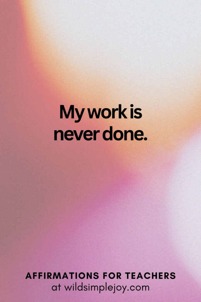 Vertical pin image with bokeh lights background and text overlay, My work is never done. Affirmations for Teachers at Wild Simple Joy